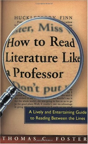 How to Read Literature Like a Professor: A Lively and Entertaining Guide to Reading Between the Line How to Read Literature Like a Professor: A Lively and Entertaining Guide to Reading Between the Line