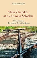 Mein Charakter ist nicht mein Schicksal: Grundmuster des Lebens für mich nützen 3205776747 Book Cover