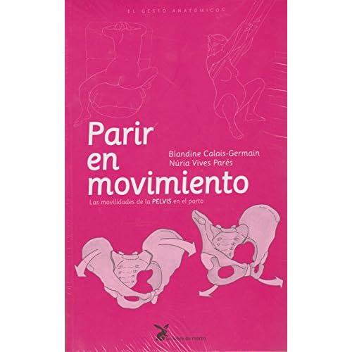Parir en Movimiento : Las movilidades de la PELVIS en el parto. (EL GESTO ANATOMICO)
