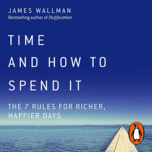 Time and How to Spend it - James Wallman