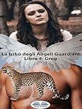  Greg: La tribù degli Angeli Guardiani libro 4 (Italian Edition)