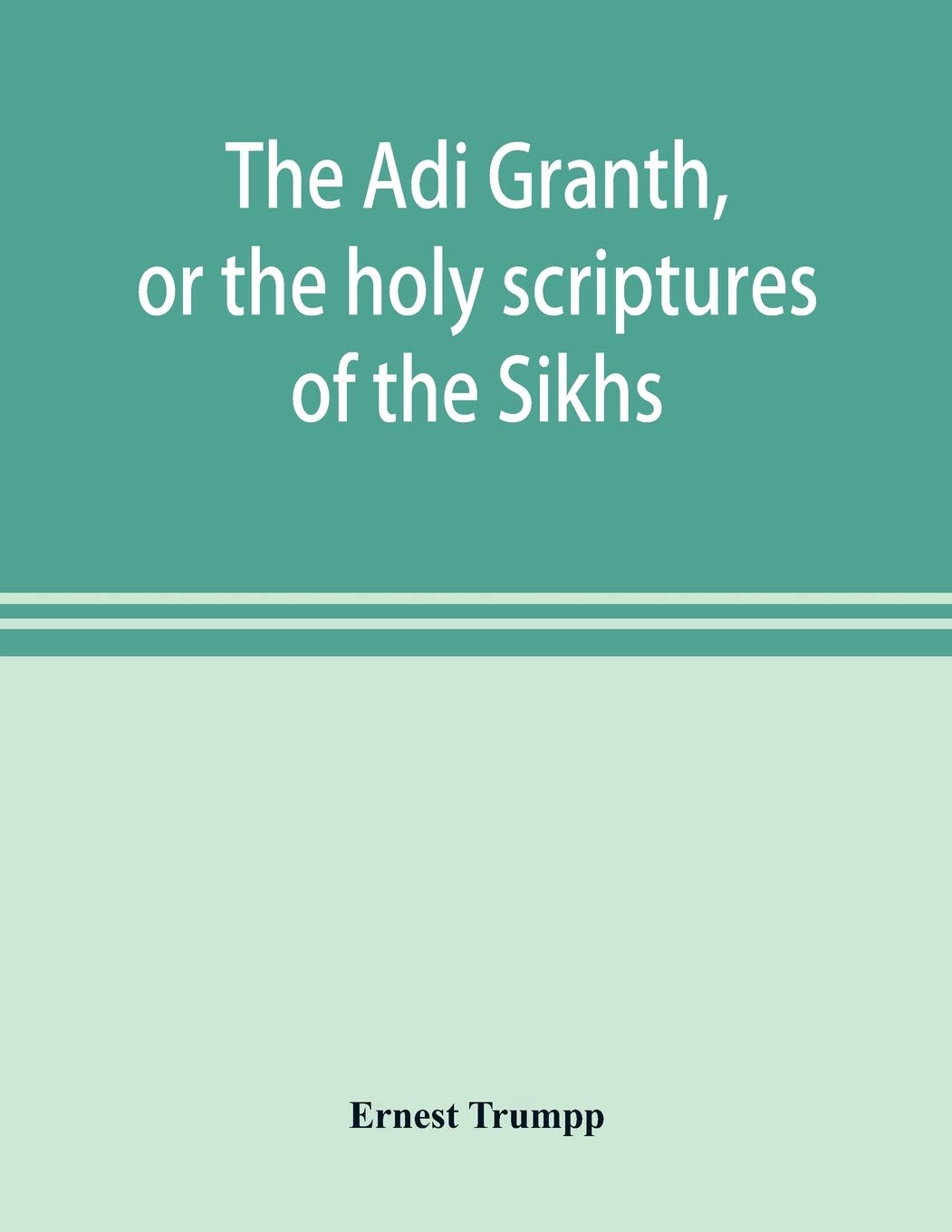Ernest TrumppThe Ādi Granth, or the holy scriptures of the Sikhs