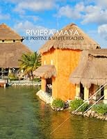 RIVIERA MAYA “The Pristine & White Beaches”: RIVIERA MAYA: Photography Coffee Table Book for All: An Amazing Group Of Pictures For Relaxing & ... Images (8.5"*11") Paperback March 15,2023 . B0BYGT46PN Book Cover