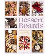 Dessert Boards: 100+ Decadent Recipes for Any Occasion