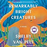 Remarkably Bright Creatures: A Novel