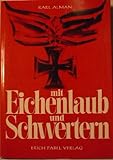 Mit Eichenlaub und Schwertern — Der Lebensweg v. 19 Soldaten die mit den Schwertern zum Ritterkreuz ausgezeichnet wurden. 38 Bildtafeln, biographischer Anhang