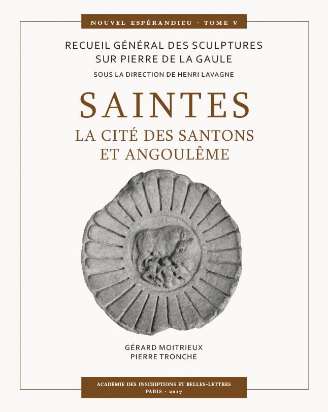 Saintes, La Cite Des Santons Et Angouleme (Recueil General Des Sculptures Sur Pierre De La Gaule - Nouvel Esperandieu) (French Edition)