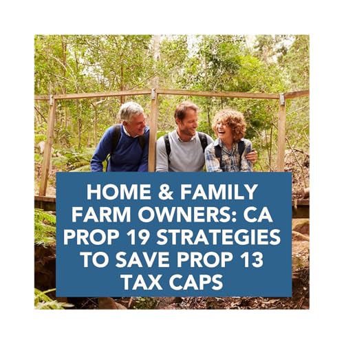 Home & Family Farm Owners: CA PROP 19 Strategies to SAVE Prop 13 Tax Caps
