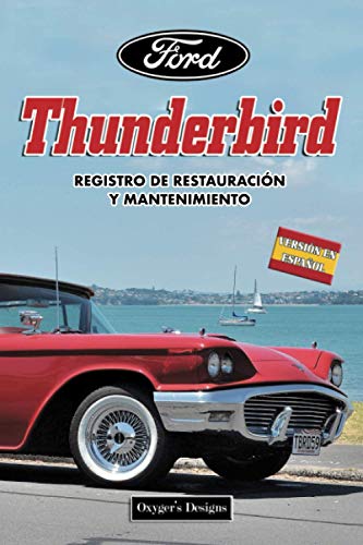 FORD THUNDERBIRD: REGISTRO DE RESTAURACIÓN Y MANTENIMIENTO (Ediciones en español) (Spanish Edition FORD THUNDERBIRD: REGISTRO DE RESTAURACIÓN Y MANTENIMIENTO (Ediciones en español) (Spanish Edition