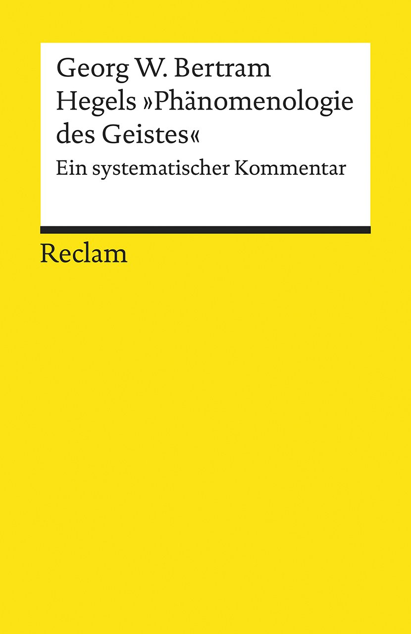 Hegels »Phänomenologie des Geistes«: Ein systematischer Kommentar