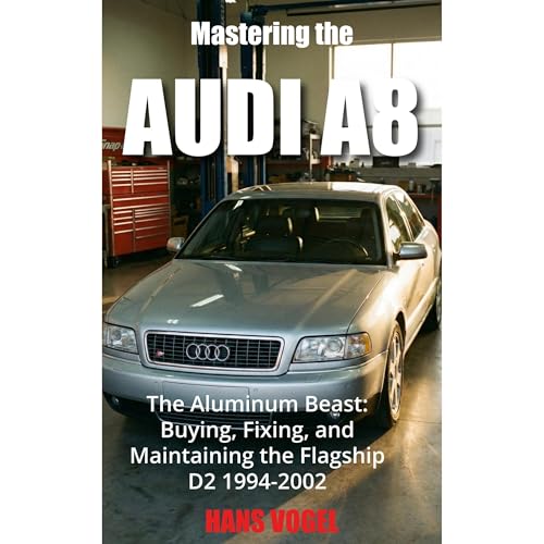Mastering the Audi A8: The Aluminum Beast: Buying, Fixing, and Maintaining the Flagship D2 1994-2002 Audiolibro Por Hans Voge