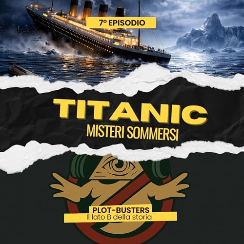 Ep.7 - TITANIC: misteri sommersi