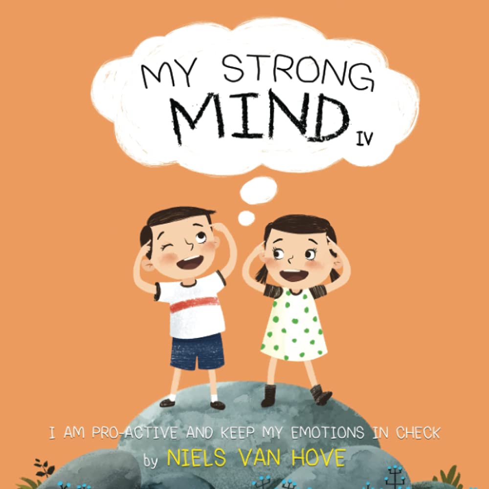 My Strong Mind IV: I am Pro-active and Keep my Emotions in Check: 4 (Social Skills & Mental Health for Kids)