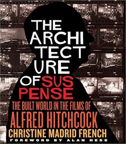 The Architecture of Suspense: The Built World in the Films of Alfred Hitchcock (Midcentury: Architecture, Landscape, Urbanism, and Design)
