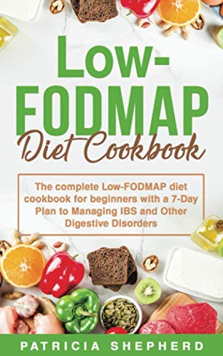 Low-FODMAP Diet: The Complete Low-FODMAP Diet Cookbook for Beginners ...