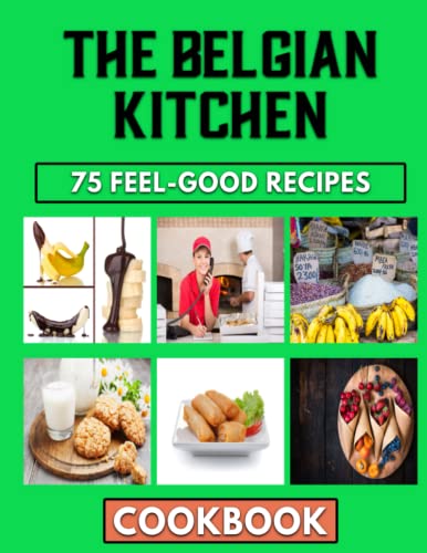 The Belgian Kitchen: Belgian Dishes that can make you fall in love again