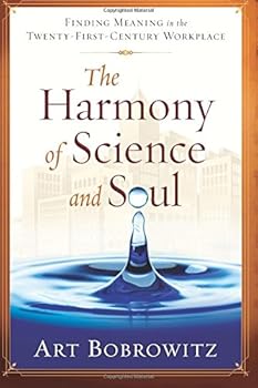 Paperback The Harmony of Science and Soul: Finding Meaning in the Twenty-First-Century Workplace Book