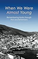 When We Were Almost Young: Remembering Hydra through War and Bohemians 1987668545 Book Cover
