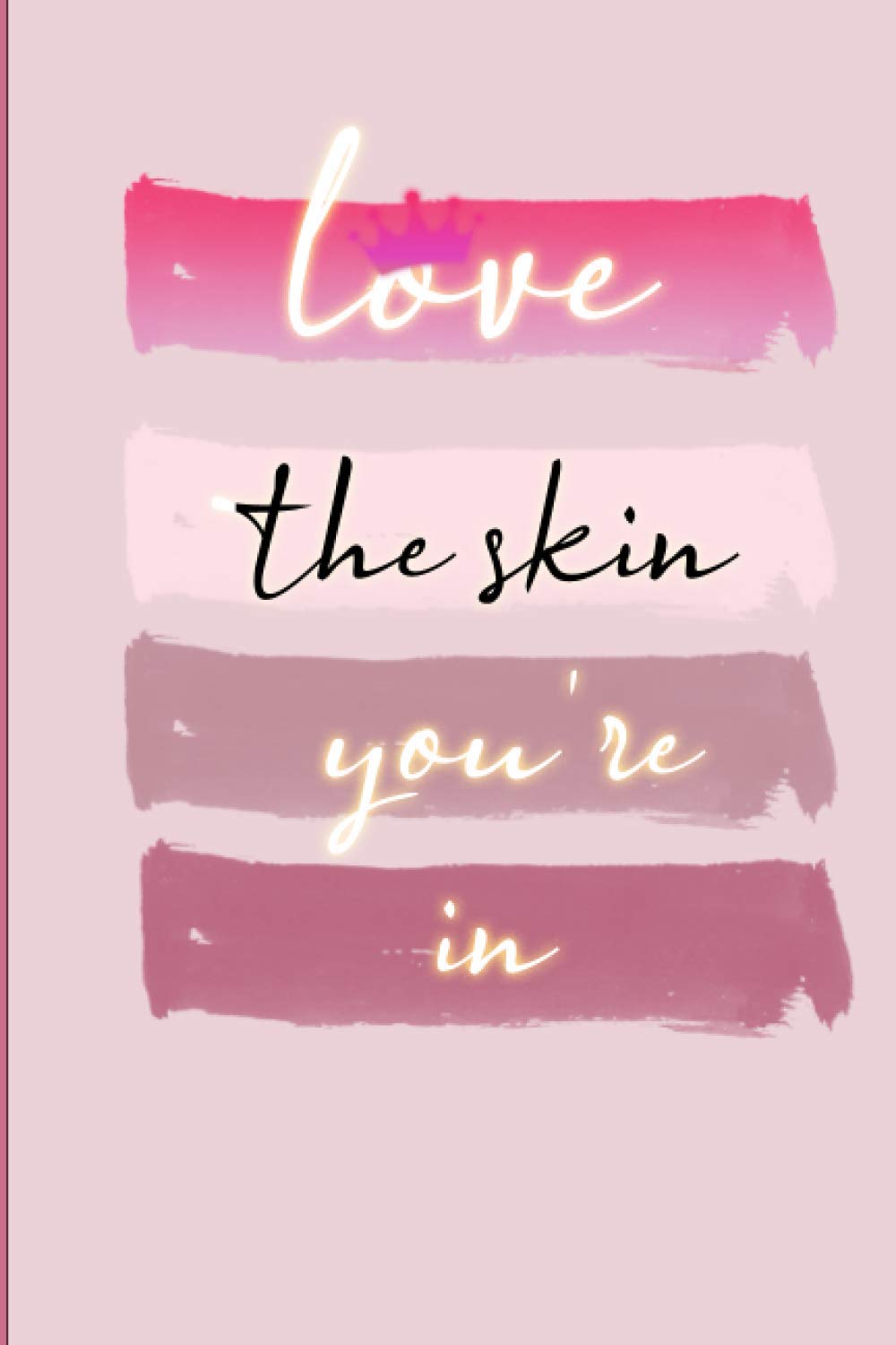 Love the skin you're in : Cute Skincare ,Beauty Journal Notebook / 6" X 9" 120 pages: Love the skin you're in : Cute Skincare ,Beauty Journal Notebook / 6" X 9" 120 pages