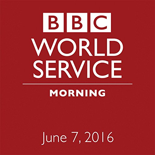 June 07, 2016: Morning Audiobook by BBC Newshour June 07, 2016: Morning Audiobook by BBC Newshour