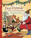 warten auf weihnachten geschichte  Drei Freunde warten auf Weihnachten: Von Wundern, Weihnachtsgurken und dem ganz normalen Trubel im Advent