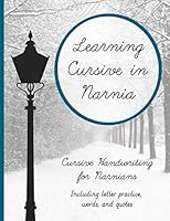 Learning Cursive in Narnia: Cursive Handwriting Practice 1072561085 Book Cover