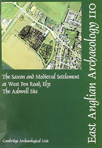 The Saxon and Medieval Settlement at West Fen Road, Ely: The Ashwell Site (East Anglian Archaeology Monograph)