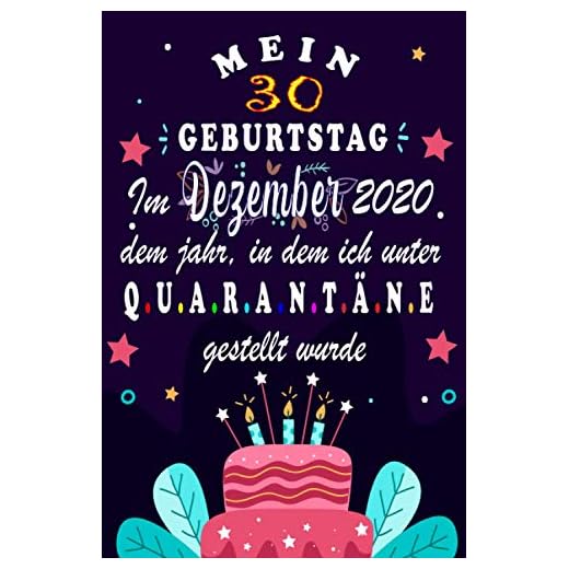 Alles Gute zum 30. Geburtstag: 30 Jahre geburtstag,Geschenk Für Frauen und Manner, ... Sie ein einzigartiges Geburtstagsgeschenk ? notizbuch geschenk... für Paar, Frau, Mann. 7 Mein 30. Geburtstag Im Dezember 2020, Dem Jahr, In Dem Ich Unter Quarantäne Gestellt Wurde: 30 Jahre geburtstag,Geschenk Für Frauen und Manner, ... ... ? notizbuch geschenk... für Paar, Frau, Mann.