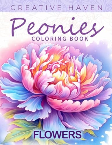 Creative Haven Peonies Flowers Coloring Book: Peonies Flowers Coloring Page, Exquisite Designs to Celebrate Nature's Elegance