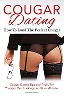 Cougar Dating. How to Land the Perfect Cougar. Cougar Dating Tips and Tricks for Younger Men Looking for Older Women. 191094159X Book Cover
