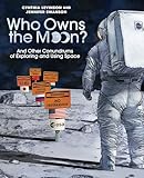 Who Owns the Moon? And Other Conundrums of Exploring and Using Space