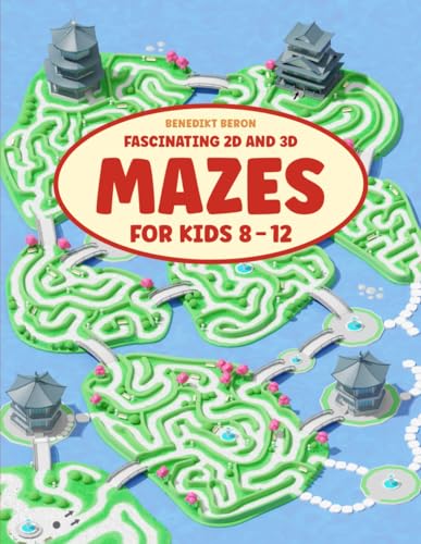 Fascinating 2D and 3D Mazes for Kids 8-12: A Varied Maze Activity Book for Hours of Fun with Easy to Challenging Difficulty Levels