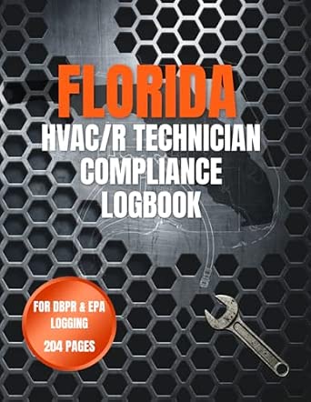 FLORIDA HVAC/R TECHNICIAN COMPLIANCE LOGBOOK: Formatted to Support EPA Section 608 & Florida DBPR Compliance Tracking
