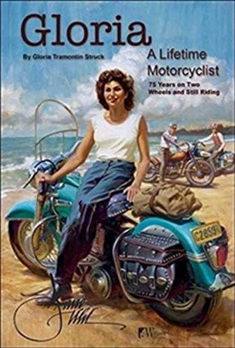 Gloria - A Lifetime Motorcyclist: 75 Years on Two Wheels and Still Riding Paperback – March 8, 2018