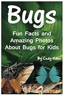 Bugs: Fun Facts and Amazing Photos about Bugs for Kids 0692230076 Book Cover