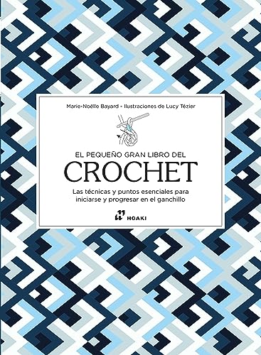 El pequeño gran libro del crochet: Las técnicas y puntos esenciales para iniciarse y progresar en el ganchillo