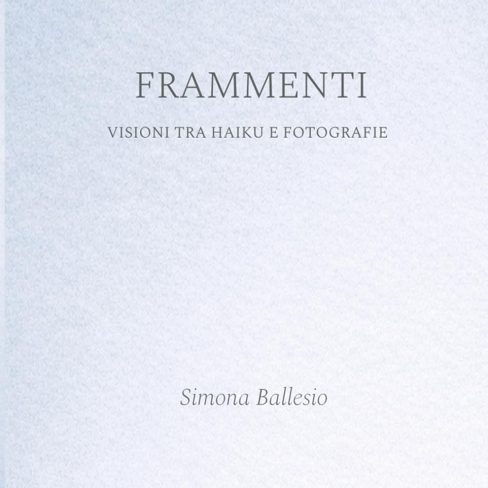 Frammenti: Visioni tra haiku e fotografie