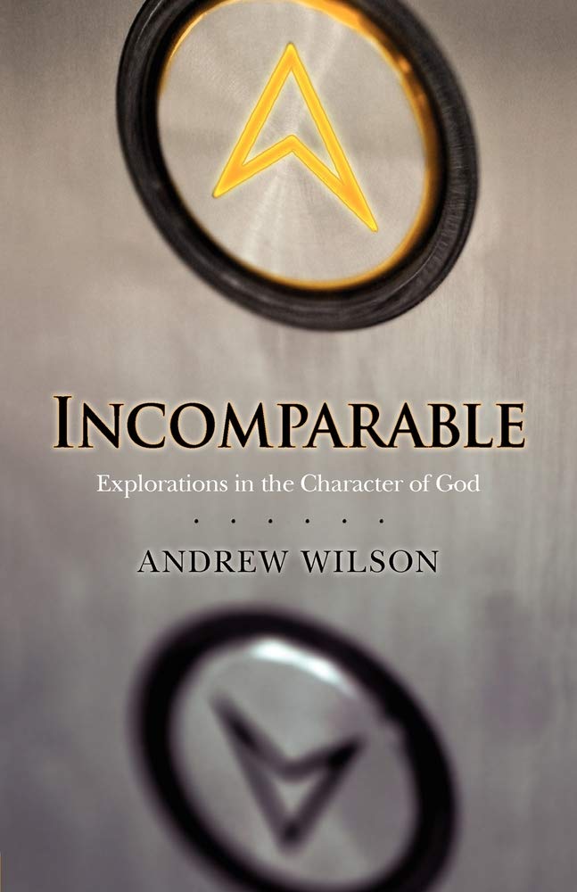 Incomparable: Explorations in the Character of God,Andrew Wilson