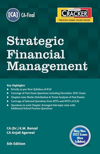 Taxmann�s CRACKER for Strategic Financial Management � Covering Past Exam Questions (incl. RTPs &amp; MTPs of ICAI) arranged Sub-topic Wise, with Trend Analysis | CA Final | May 2022 Exams [Paperback] CA (Dr.) K.M. Bansal and CA Anjali Agarwal