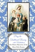 Pray the Traditional Rosary with Meditations: The Fifteen Mysteries of the Most Holy Rosary 1729813984 Book Cover