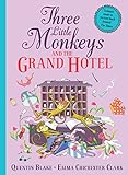 three little monkeys and the grand hotel: a wild and funny new illustrated children’s book from iconic picture-book duo quentin blake and emma chichester clark.