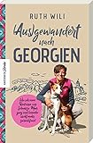 (Aus)gewandert nach Georgien: Wie ich vom Bodensee ans Schwarze Meer ging und beinahe nicht mehr zurückfand - Ruth Rahel Wili 