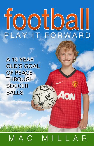 Football - Play It Forward: a 10 Year Old's Goal
