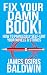 Fix Your Damn Book!: A Self-Editing Guide for Authors: How to Painlessly Self-Edit Your Novels & Stories