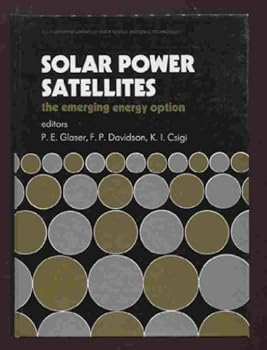 Solar Power Satellites: The Emerging Energy Option (Ellis Horwood Library of Space Science and Space Technology. Series in Space Technology)