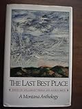 The Last Best Place: A Montana Anthology (A Montana Centennial Book)