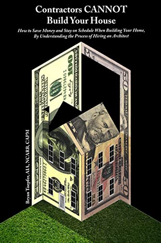 Contractors CANNOT Build Your House: How to Save Money and