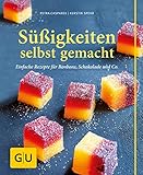 Süßigkeiten selbst gemacht: Einfache Rezepte für Bonbons, Schokolade & Co. (GU einfach clever selbst gemacht)