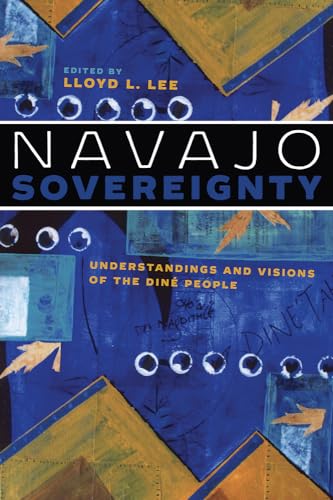 Navajo Sovereignty: Understandings and Visions of the Diné People (Critical Issues in Indigenous Studies)