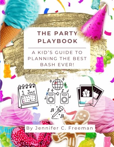 The Party Playbook: A Kid's Guide to Planning the Best Bash Ever!